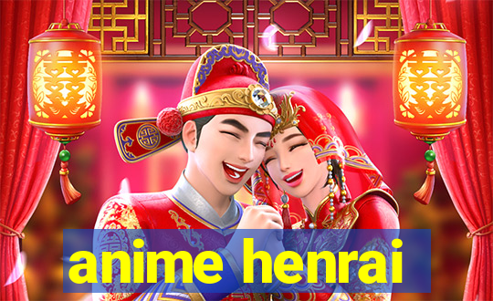 anime henrai